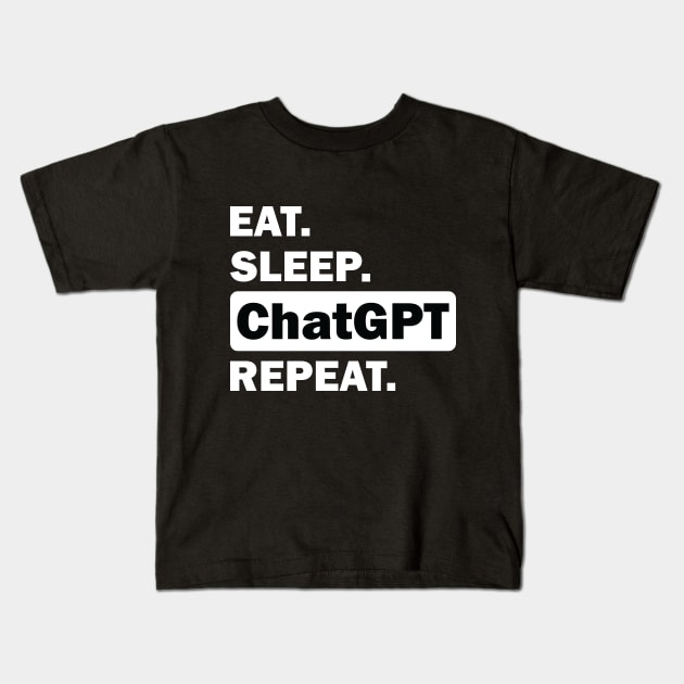 eat sleep ChatGPT repeat Kids T-Shirt by teestaan